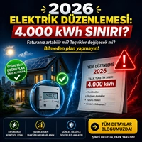 2026 Elektrik Düzenlemesi: 4.000 kWh Sınırı